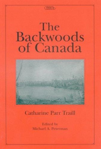 The Backwoods Of Canada (Centre for Editing Early Canadian Texts)