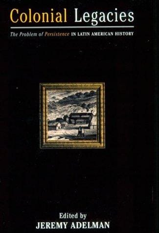Colonial legacies: the problem of persistence in Latin American history