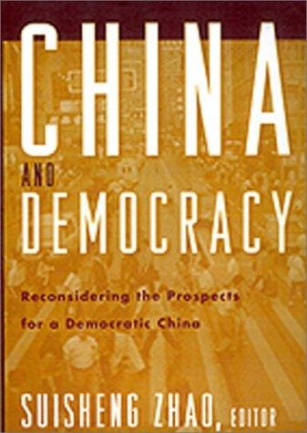 China and Democracy: Reconsidering the Prospects for a Democratic China