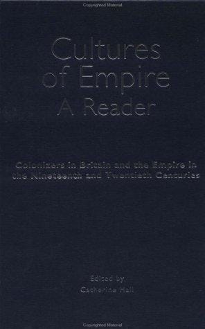 Cultures of Empire: A Reader: Colonizers in Britain and the Empire in the 19th and 20th Centuries