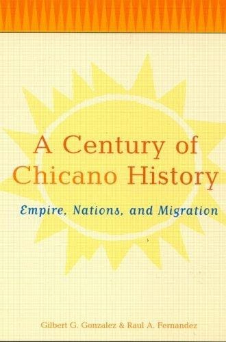 A Century of Chicano History: Empire, Nations and Migration