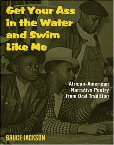 Get Your Ass in the Water & Swim Like Me: African-American Narrative Poetry from the Oral Tradition
