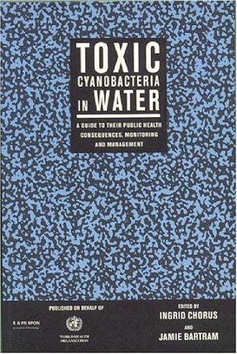 Toxic Cyanobacteria: A Guide to Public Health Consequences and their Management in Water Resources and Supplies