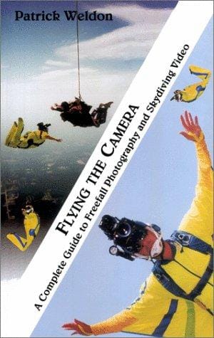 Flying The Camera, the complete guide to freefall photography & skydiving video