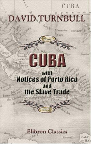 Cuba; with Notices of Porto Rico, and the Slave Trade
