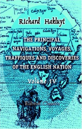 The Principal Navigations, Voyages, Traffiques and Discoveries of the English Nation: Volume 4