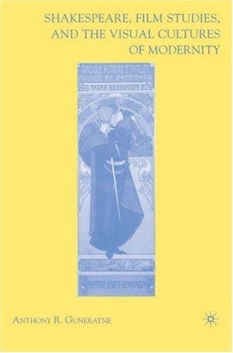 Shakespeare, Film Studies, and the Visual Cultures of Modernity