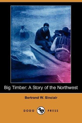 Big Timber: A Story of the Northwest (Dodo Press)
