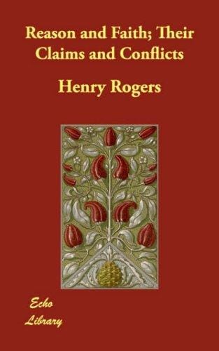Reason and Faith; Their Claims and Conflicts
