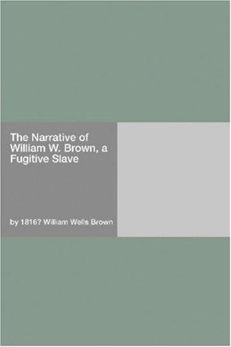 The Narrative of William W. Brown, a Fugitive Slave