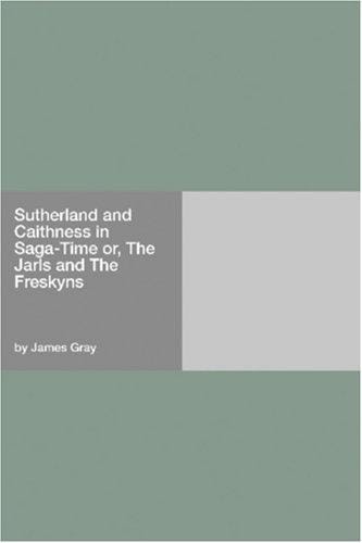 Sutherland and Caithness in Saga-Time or, The Jarls and The Freskyns
