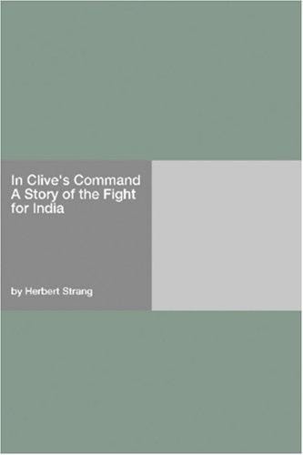 In Clive's Command A Story of the Fight for India