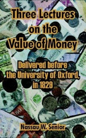 Three Lectures On The Value Of Money: Delivered Before, The University Of Oxford, In 1829
