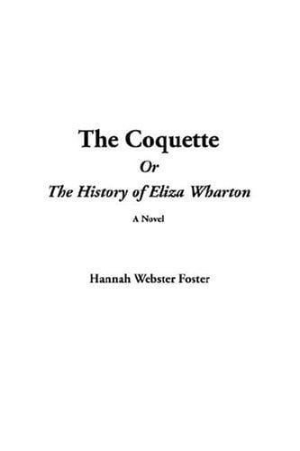 The Coquette Or The History Of Eliza Wharton,
