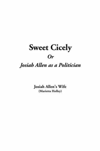 Sweet Cicely: Or, Josiah Allen as a Politician