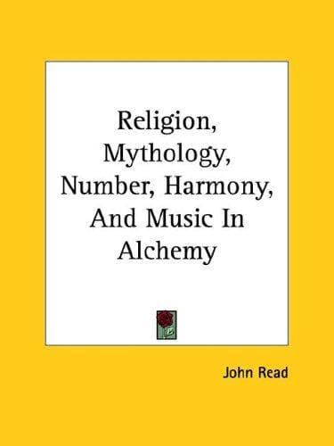 Religion, Mythology, Number, Harmony, and Music in Alchemy