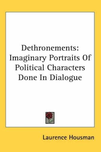 Dethronements: Imaginary Portraits of Political Characters Done in Dialogue