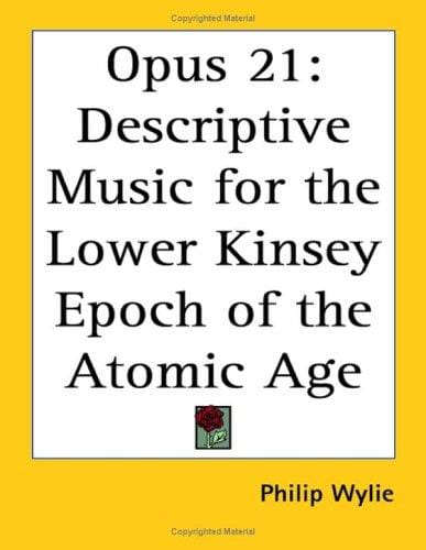 Opus 21: Descriptive Music for the Lower Kinsey Epoch of the Atomic Age