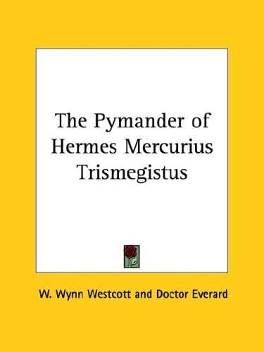 The Pymander of Hermes Mercurius Trismegistus