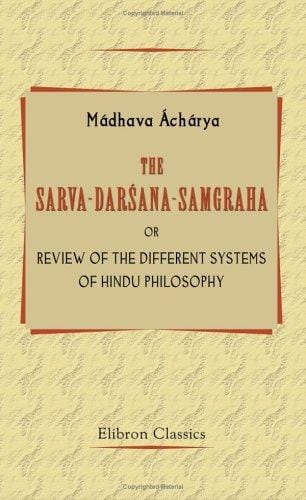 The Sarva-Darsana-Samgraha, or Review of the Different Systems of Hindu Philosophy