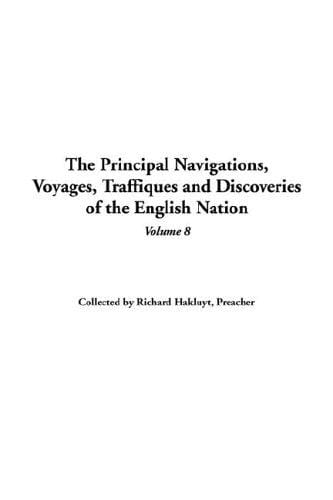 The Principal Navigations, Voyages, Traffiques And Discoveries of the English Nation