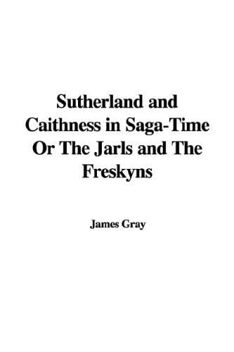 Sutherland And Caithness in Saga: Time or the Jarls And the Freskyns