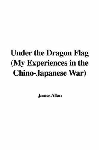 Under the Dragon Flag, My Experiences in the Chino-japanese War