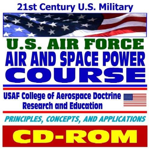 21st Century U.S. Military: Air Force Air and Space Power Course plus Aerospace Power Journal (CD-ROM)
