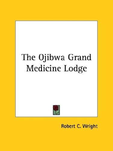The Ojibwa Grand Medicine Lodge