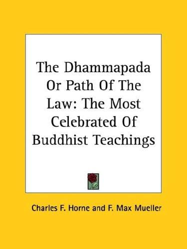 The Dhammapada or Path of the Law: The Most Celebrated of Buddhist Teachings