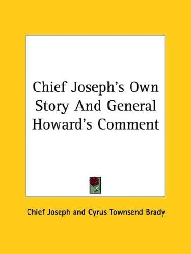 Chief Joseph's Own Story and General Howard's Comment