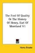The Fool Of Quality Or The History Of Henry, Earl Of Moreland V1