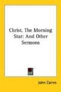 Christ, the Morning Star: And Other Sermons