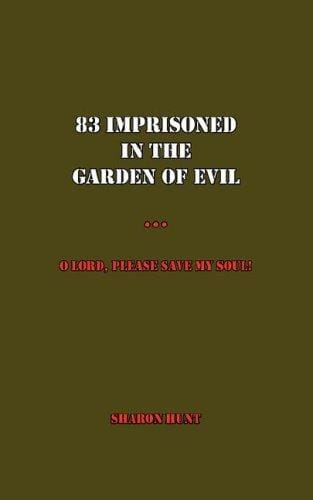 83 Imprisoned In The Garden of Evil: O Lord, Please Save My Soul!