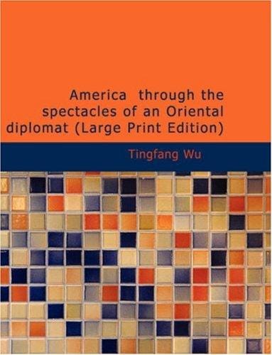 America through the spectacles of an Oriental diplomat (Large Print Edition)
