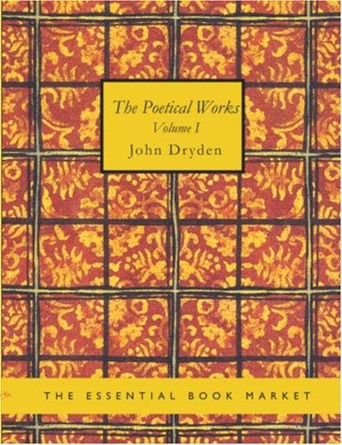 The Poetical Works of John Dryden, Volume 1 (Large Print Edition)