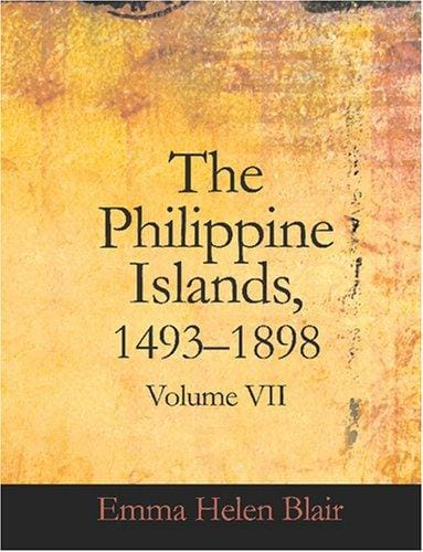 The Philippine Islands, 1493-1898, Volume VII (Large Print Edition): 15881591