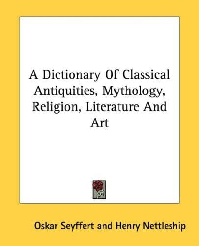 A Dictionary Of Classical Antiquities, Mythology, Religion, Literature And Art