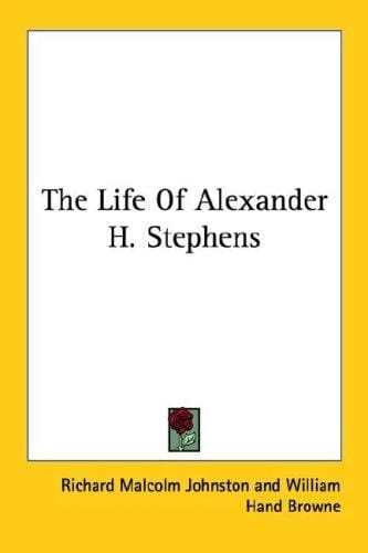 The Life Of Alexander H. Stephens