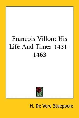 Francois Villon: His Life And Times 1431-1463