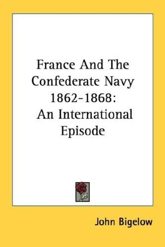 France And The Confederate Navy 1862-1868: An International Episode