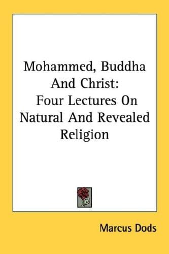 Mohammed, Buddha And Christ: Four Lectures On Natural And Revealed Religion
