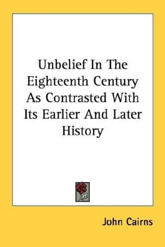 Unbelief In The Eighteenth Century As Contrasted With Its Earlier And Later History