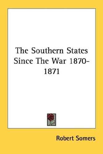 The Southern States Since The War 1870-1871