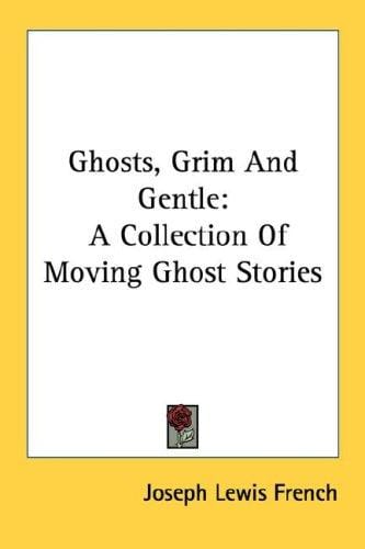 Ghosts, Grim And Gentle: A Collection Of Moving Ghost Stories