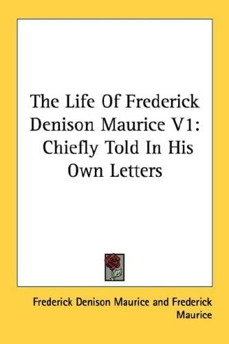 The Life Of Frederick Denison Maurice V1: Chiefly Told In His Own Letters