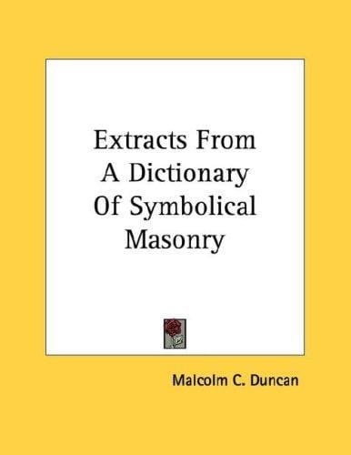 Extracts From A Dictionary Of Symbolical Masonry