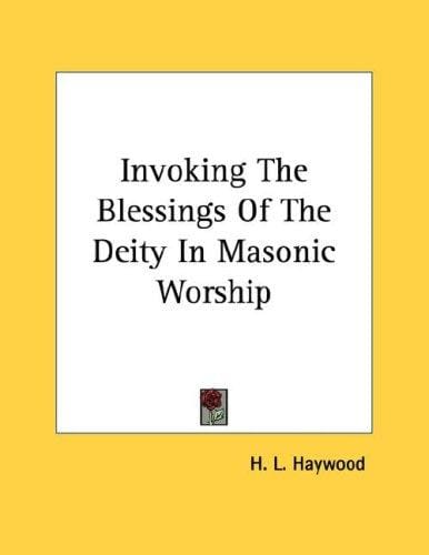 Invoking The Blessings Of The Deity In Masonic Worship
