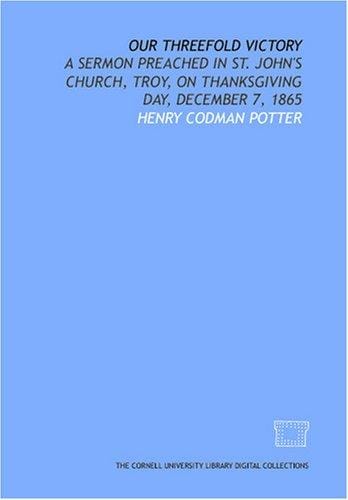 Our threefold victory: a sermon preached in St. John's Church, Troy, on Thanksgiving Day, December 7, 1865