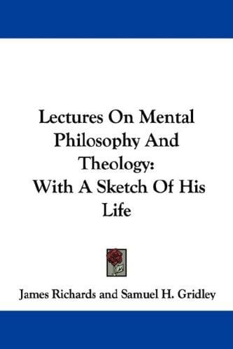 Lectures On Mental Philosophy And Theology: With A Sketch Of His Life